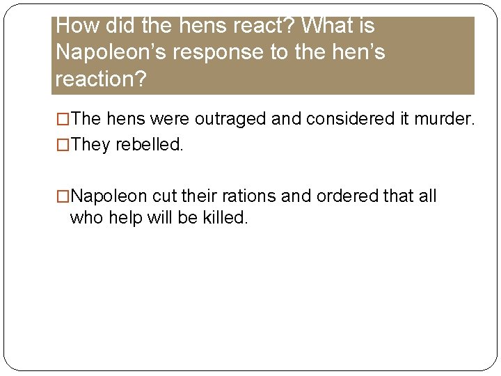 How did the hens react? What is Napoleon’s response to the hen’s reaction? �The