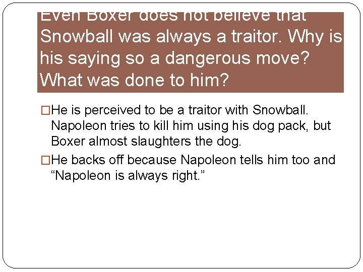 Even Boxer does not believe that Snowball was always a traitor. Why is his
