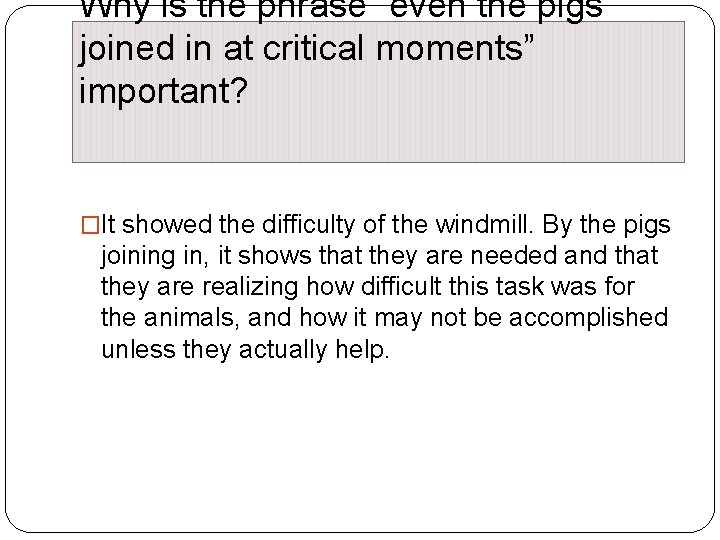 Why is the phrase “even the pigs joined in at critical moments” important? �It