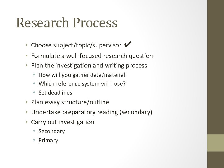 Research Process • Choose subject/topic/supervisor ✔ • Formulate a well-focused research question • Plan