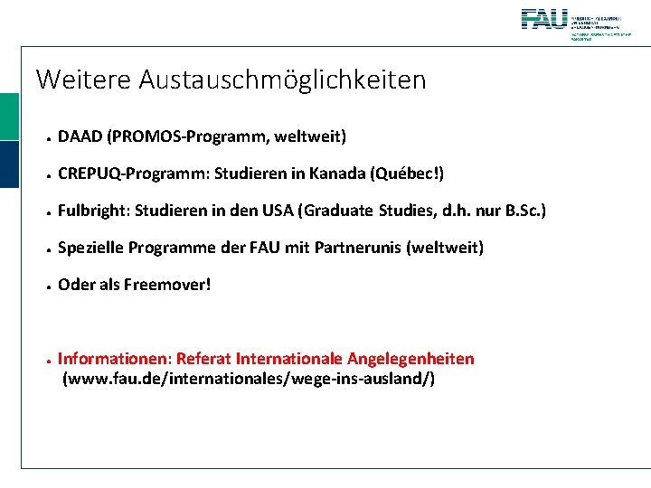 Weitere Austauschmöglichkeiten ● DAAD (PROMOS-Programm, weltweit) ● CREPUQ-Programm: Studieren in Kanada (Québec!) ● Fulbright: