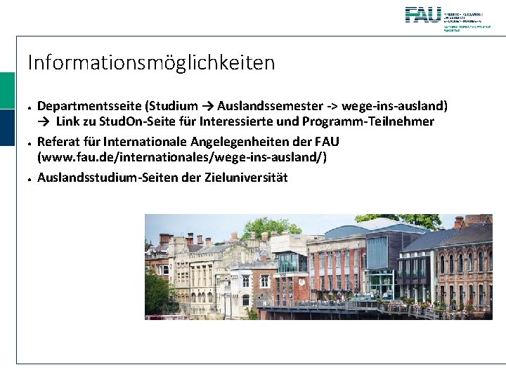 Informationsmöglichkeiten ● ● ● Departmentsseite (Studium → Auslandssemester -> wege-ins-ausland) → Link zu Stud.