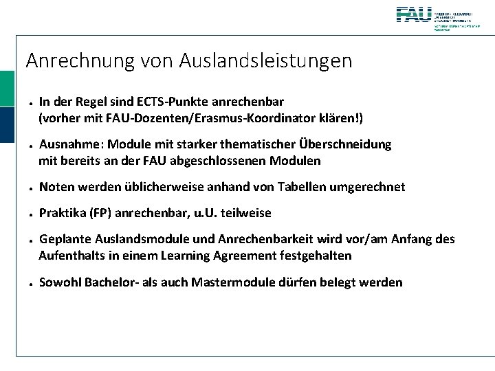 Anrechnung von Auslandsleistungen ● ● In der Regel sind ECTS-Punkte anrechenbar (vorher mit FAU-Dozenten/Erasmus-Koordinator