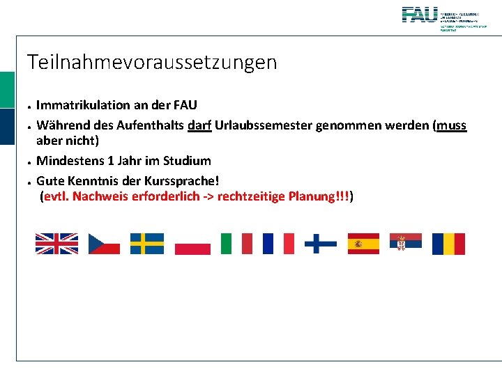 Teilnahmevoraussetzungen ● ● Immatrikulation an der FAU Während des Aufenthalts darf Urlaubssemester genommen werden