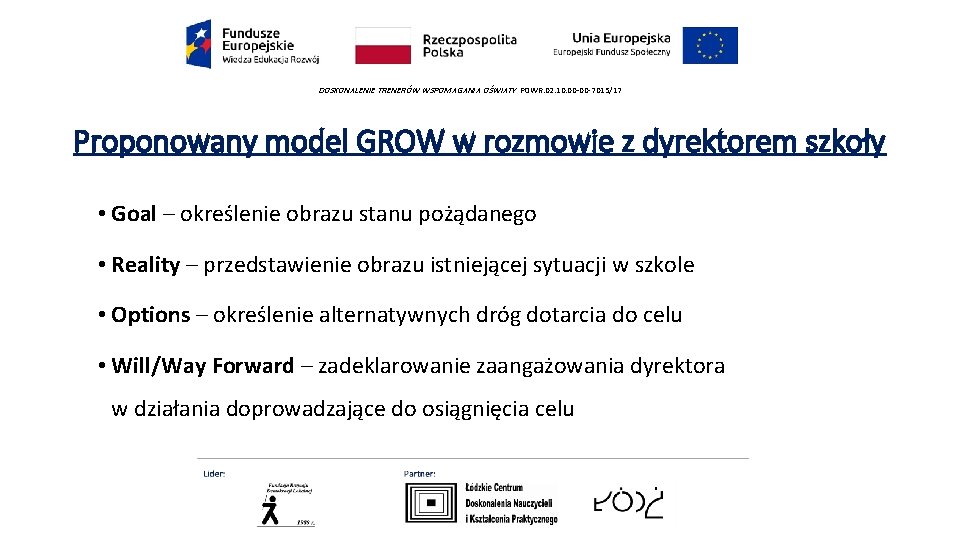 DOSKONALENIE TRENERÓW WSPOMAGANIA OŚWIATY POWR. 02. 10. 00 -00 -7015/17 Proponowany model GROW w