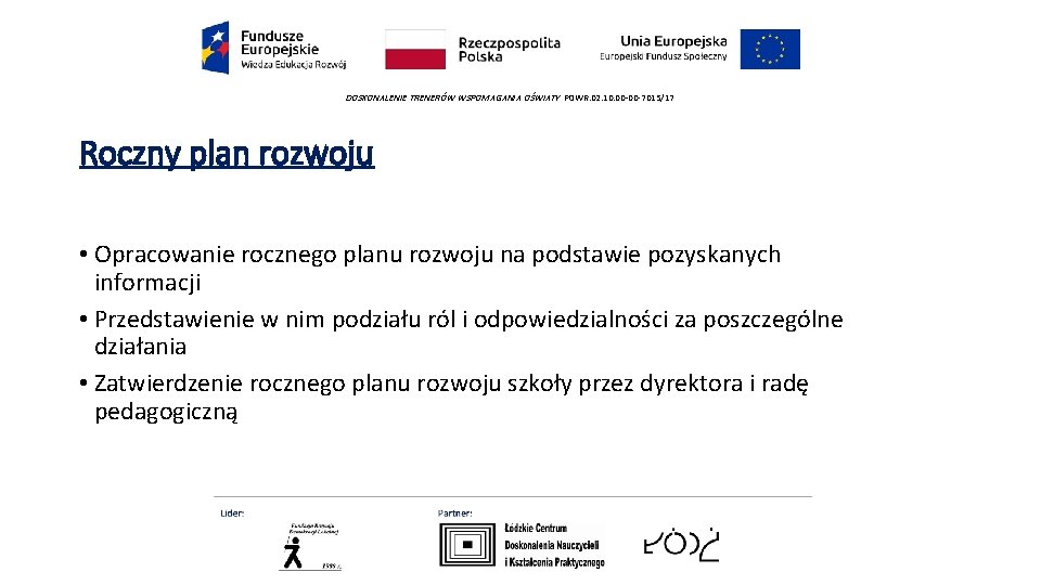 DOSKONALENIE TRENERÓW WSPOMAGANIA OŚWIATY POWR. 02. 10. 00 -00 -7015/17 Roczny plan rozwoju •