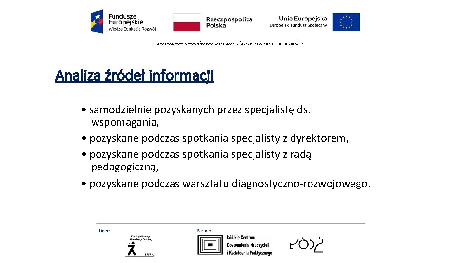 DOSKONALENIE TRENERÓW WSPOMAGANIA OŚWIATY POWR. 02. 10. 00 -00 -7015/17 Analiza źródeł informacji •