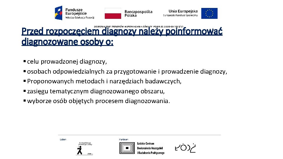 DOSKONALENIE TRENERÓW WSPOMAGANIA OŚWIATY POWR. 02. 10. 00 -00 -7015/17 Przed rozpoczęciem diagnozy należy DOSKONALENIE TRENERÓW WSPOMAGANIA OŚWIATY POWR. 02. 10. 00 -00 -7015/17 Przed rozpoczęciem diagnozy należy
