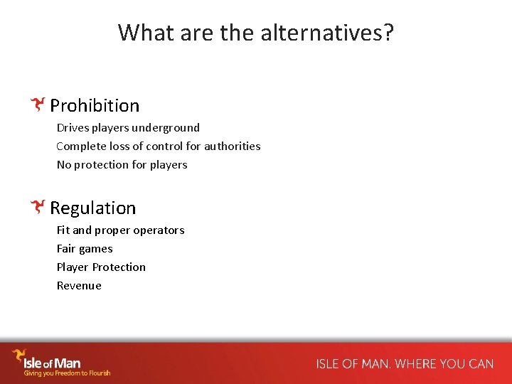What are the alternatives? Prohibition Drives players underground Complete loss of control for authorities