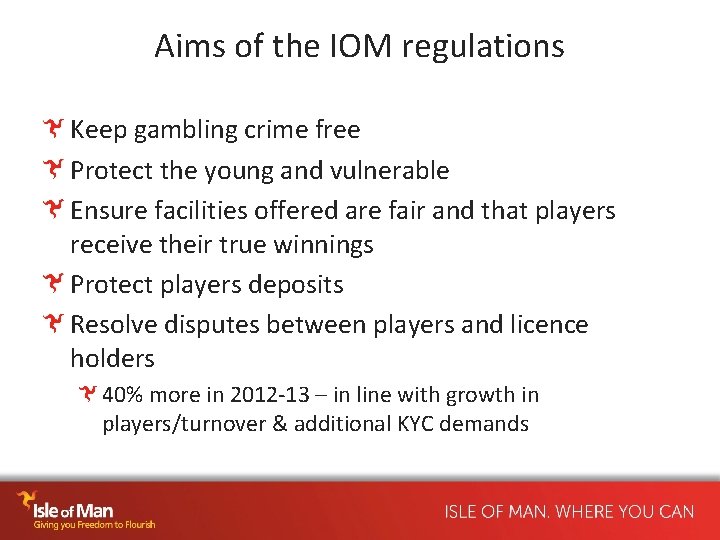 Aims of the IOM regulations Keep gambling crime free Protect the young and vulnerable