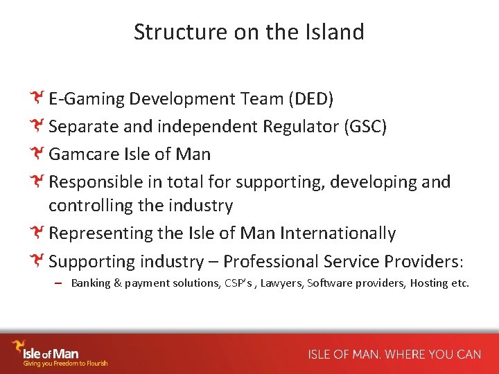 Structure on the Island E-Gaming Development Team (DED) Separate and independent Regulator (GSC) Gamcare