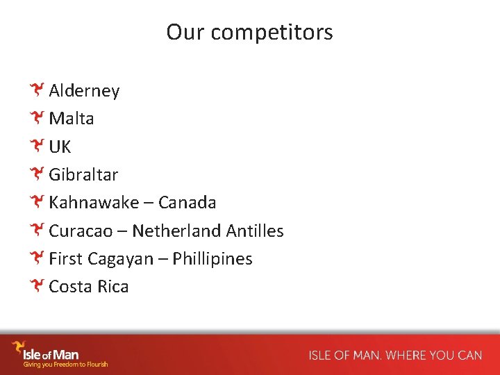 Our competitors Alderney Malta UK Gibraltar Kahnawake – Canada Curacao – Netherland Antilles First