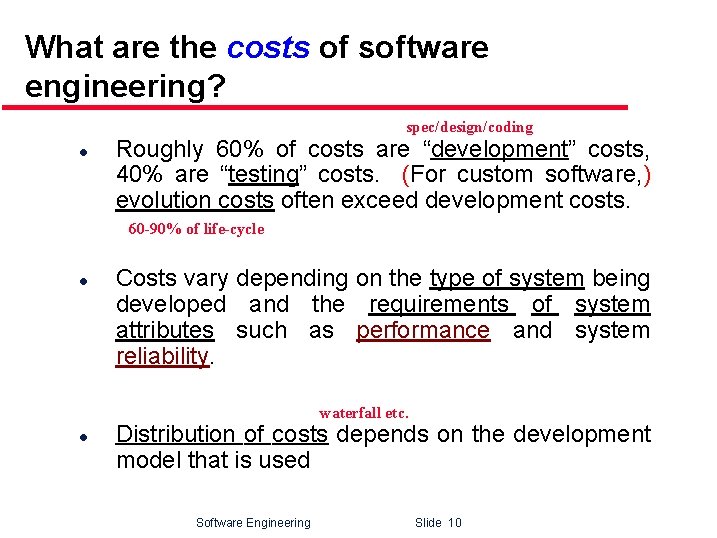 What are the costs of software engineering? spec/design/coding l Roughly 60% of costs are