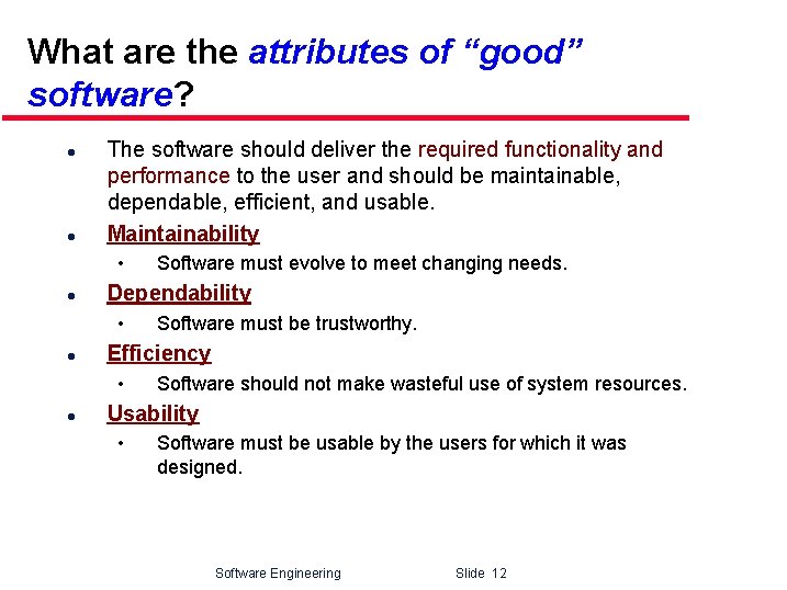 What are the attributes of “good” software? l l The software should deliver the
