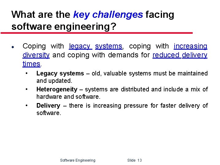 What are the key challenges facing software engineering? l Coping with legacy systems, coping
