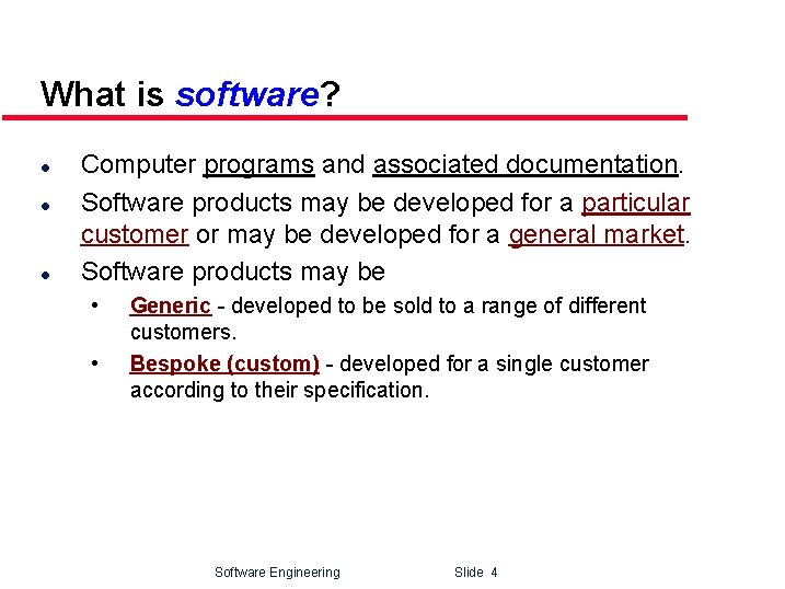What is software? l l l Computer programs and associated documentation. Software products may
