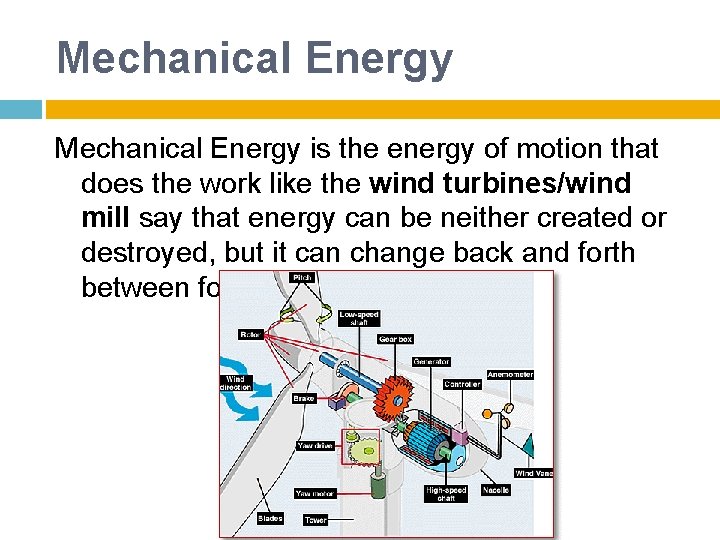 Mechanical Energy is the energy of motion that does the work like the wind