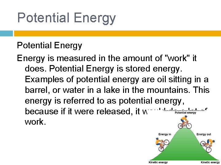 Potential Energy is measured in the amount of "work" it does. Potential Energy is