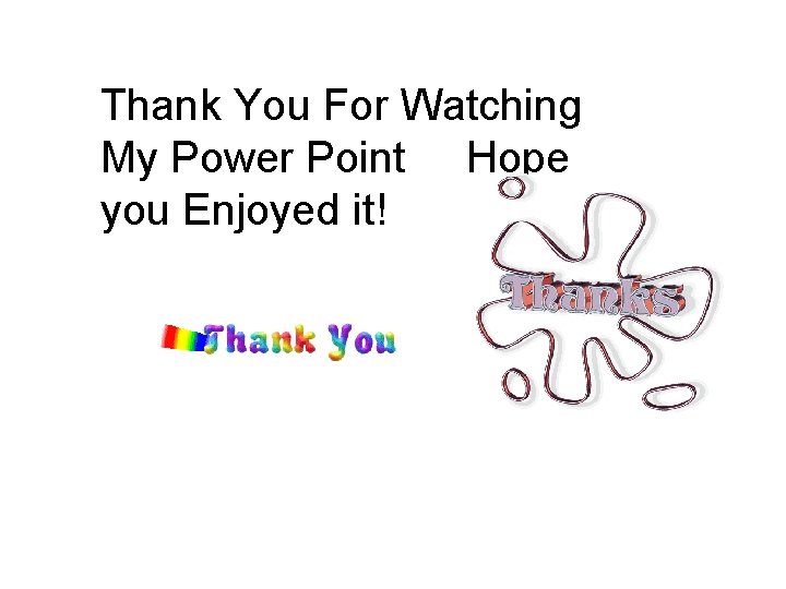 Thank You For Watching My Power Point Hope you Enjoyed it! 