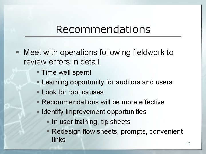 Recommendations § Meet with operations following fieldwork to review errors in detail § Time