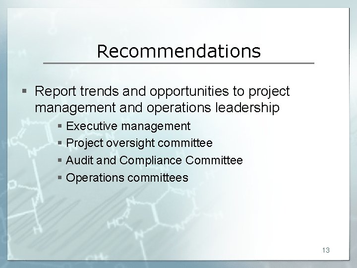 Recommendations § Report trends and opportunities to project management and operations leadership § Executive