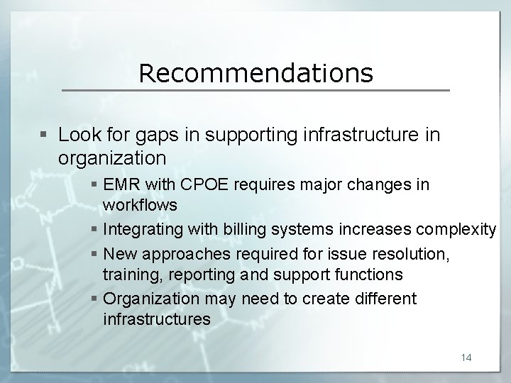 Recommendations § Look for gaps in supporting infrastructure in organization § EMR with CPOE