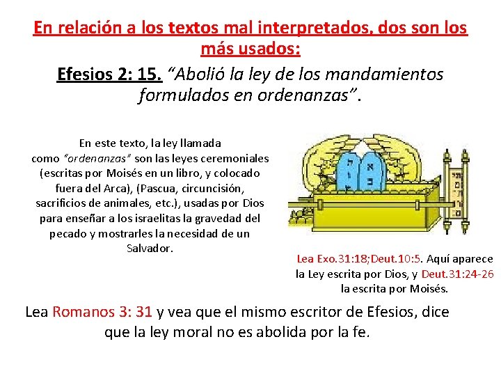 En relación a los textos mal interpretados, dos son los más usados: Efesios 2: