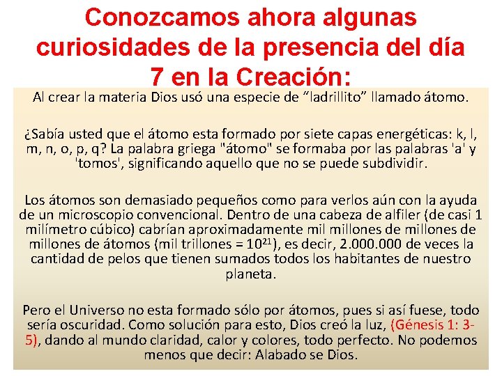 Conozcamos ahora algunas curiosidades de la presencia del día 7 en la Creación: Al