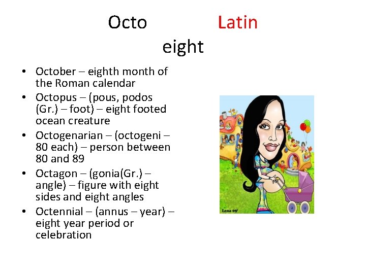 Octo eight • October – eighth month of the Roman calendar • Octopus –