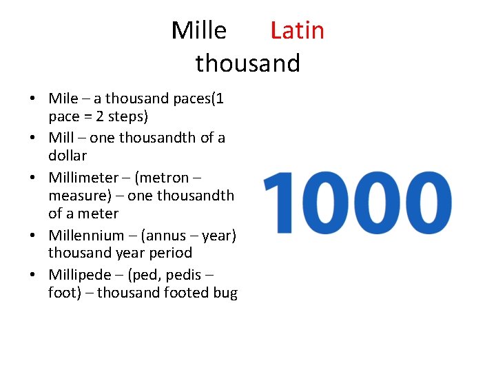 Mille Latin thousand • Mile – a thousand paces(1 pace = 2 steps) •