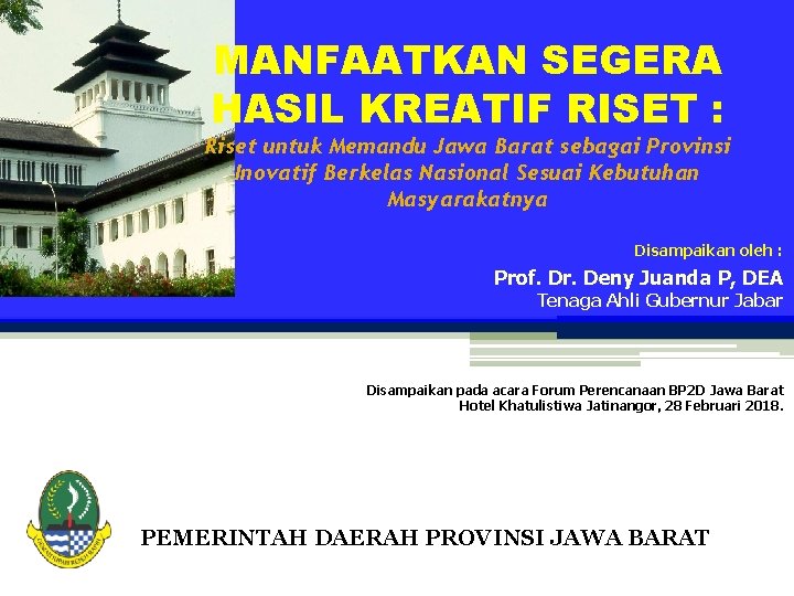 MANFAATKAN SEGERA HASIL KREATIF RISET : Riset untuk Memandu Jawa Barat sebagai Provinsi Inovatif