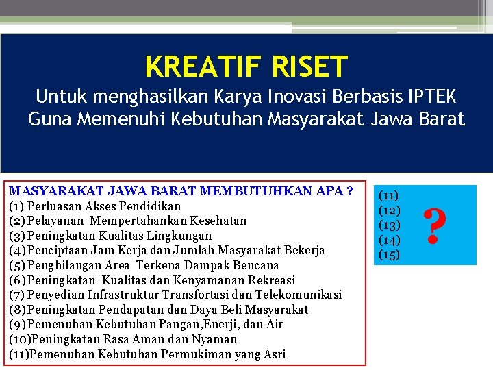 KREATIF RISET Untuk menghasilkan Karya Inovasi Berbasis IPTEK Guna Memenuhi Kebutuhan Masyarakat Jawa Barat