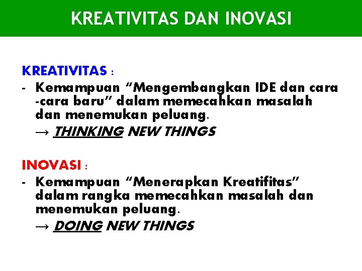 KREATIVITAS DAN INOVASI KREATIVITAS : - Kemampuan “Mengembangkan IDE dan cara -cara baru” dalam