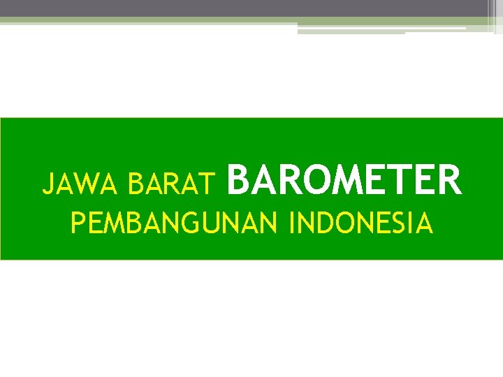 JAWA BARAT BAROMETER PEMBANGUNAN INDONESIA 