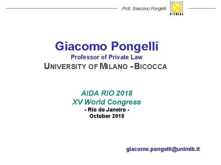 Prof. Giacomo Pongelli Professor of Private Law UNIVERSITY OF MILANO - BICOCCA AIDA RIO