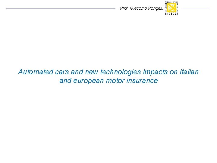 Prof. Giacomo Pongelli Automated cars and new technologies impacts on italian and european motor