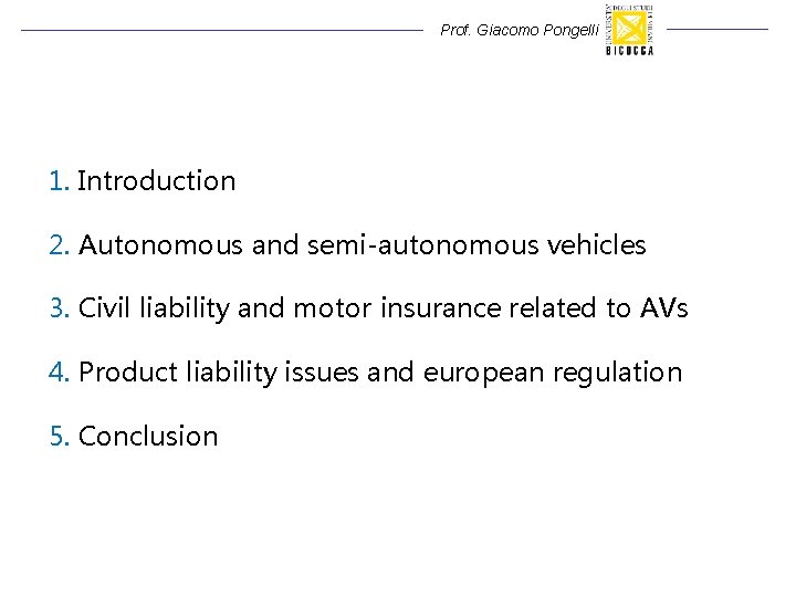 Prof. Giacomo Pongelli 1. Introduction 2. Autonomous and semi-autonomous vehicles 3. Civil liability and