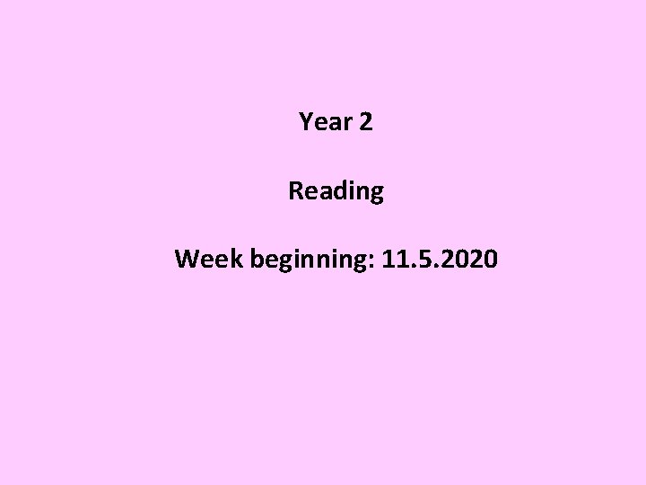 Year 2 Reading Week beginning: 11. 5. 2020 