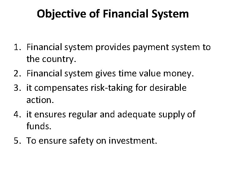 Objective of Financial System 1. Financial system provides payment system to the country. 2.