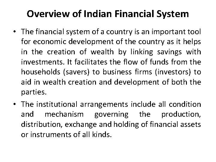Overview of Indian Financial System • The financial system of a country is an