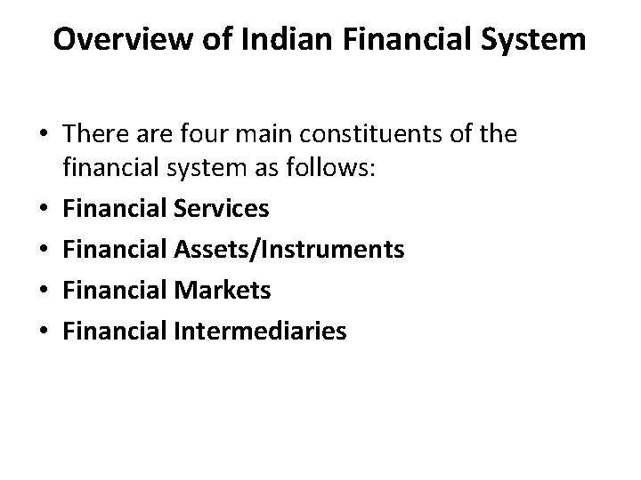 Overview of Indian Financial System • There are four main constituents of the financial