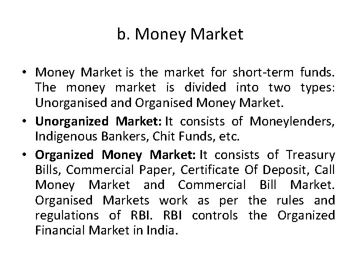 b. Money Market • Money Market is the market for short-term funds. The money