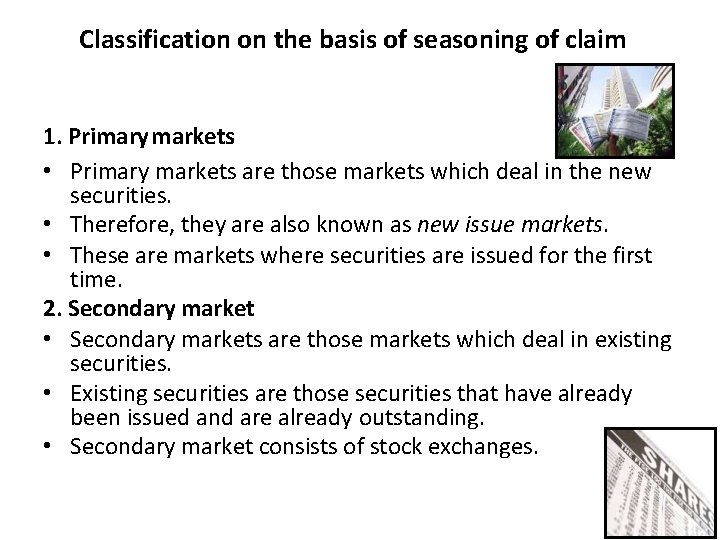 Classification on the basis of seasoning of claim 1. Primary markets • Primary markets