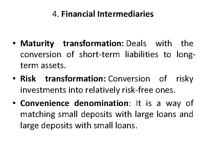 4. Financial Intermediaries • Maturity transformation: Deals with the conversion of short-term liabilities to