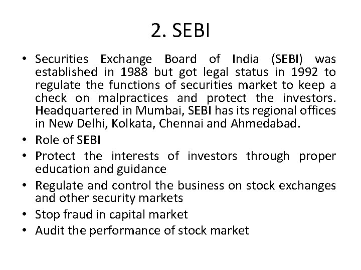2. SEBI • Securities Exchange Board of India (SEBI) was established in 1988 but