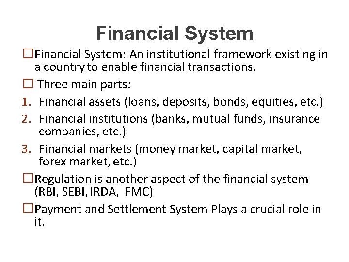 Financial System �Financial System: An institutional framework existing in a country to enable financial