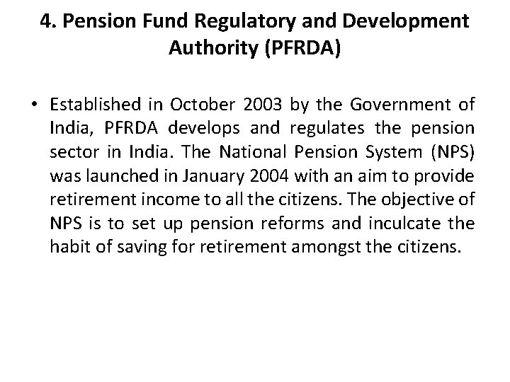 4. Pension Fund Regulatory and Development Authority (PFRDA) • Established in October 2003 by