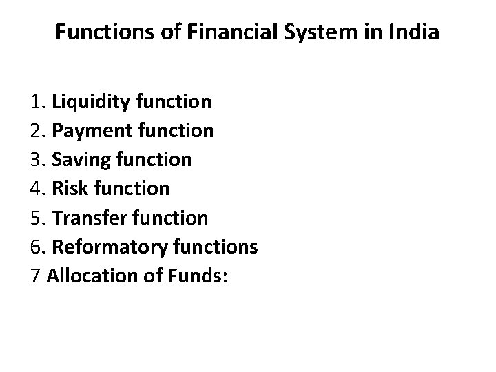 Functions of Financial System in India 1. Liquidity function 2. Payment function 3. Saving