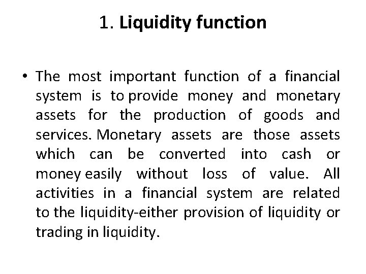 1. Liquidity function • The most important function of a financial system is to