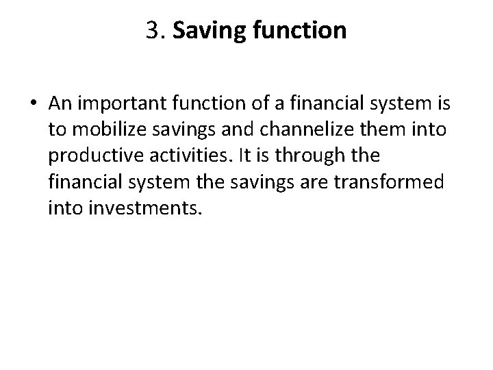 3. Saving function • An important function of a financial system is to mobilize